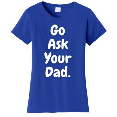 Mom Funny Go Ask Your Dad Printed Plain Cool Gift Women's T-Shirt