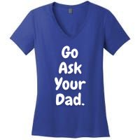 Mom Funny Go Ask Your Dad Printed Plain Cool Gift Women's V-Neck T-Shirt