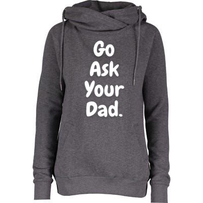 Mom Funny Go Ask Your Dad Printed Plain Cool Gift Womens Funnel Neck Pullover Hood