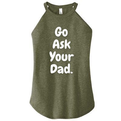 Mom Funny Go Ask Your Dad Printed Plain Cool Gift Women's Perfect Tri Rocker Tank