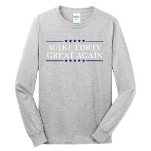 Make Forty Great Again Tall Long Sleeve T-Shirt