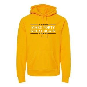 Make Forty Great Again Premium Hoodie