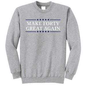 Make Forty Great Again Tall Sweatshirt