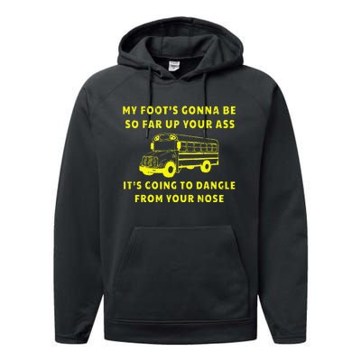 My Foot's Gonna Be So Far Up Your Ass Angry Bus Driver Performance Fleece Hoodie