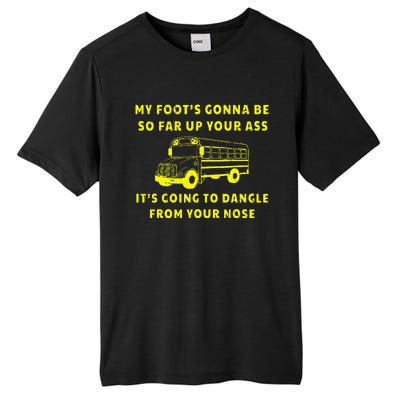 My Foot's Gonna Be So Far Up Your Ass Angry Bus Driver Tall Fusion ChromaSoft Performance T-Shirt