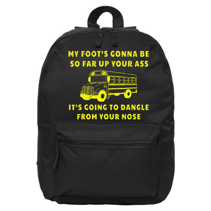 My Foot's Gonna Be So Far Up Your Ass Angry Bus Driver 16 in Basic Backpack