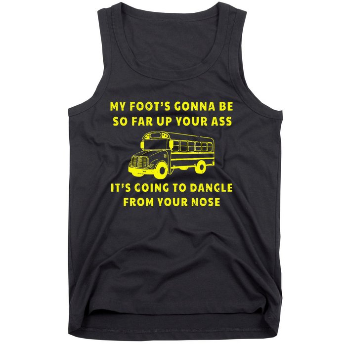 My Foot's Gonna Be So Far Up Your Ass Angry Bus Driver Tank Top