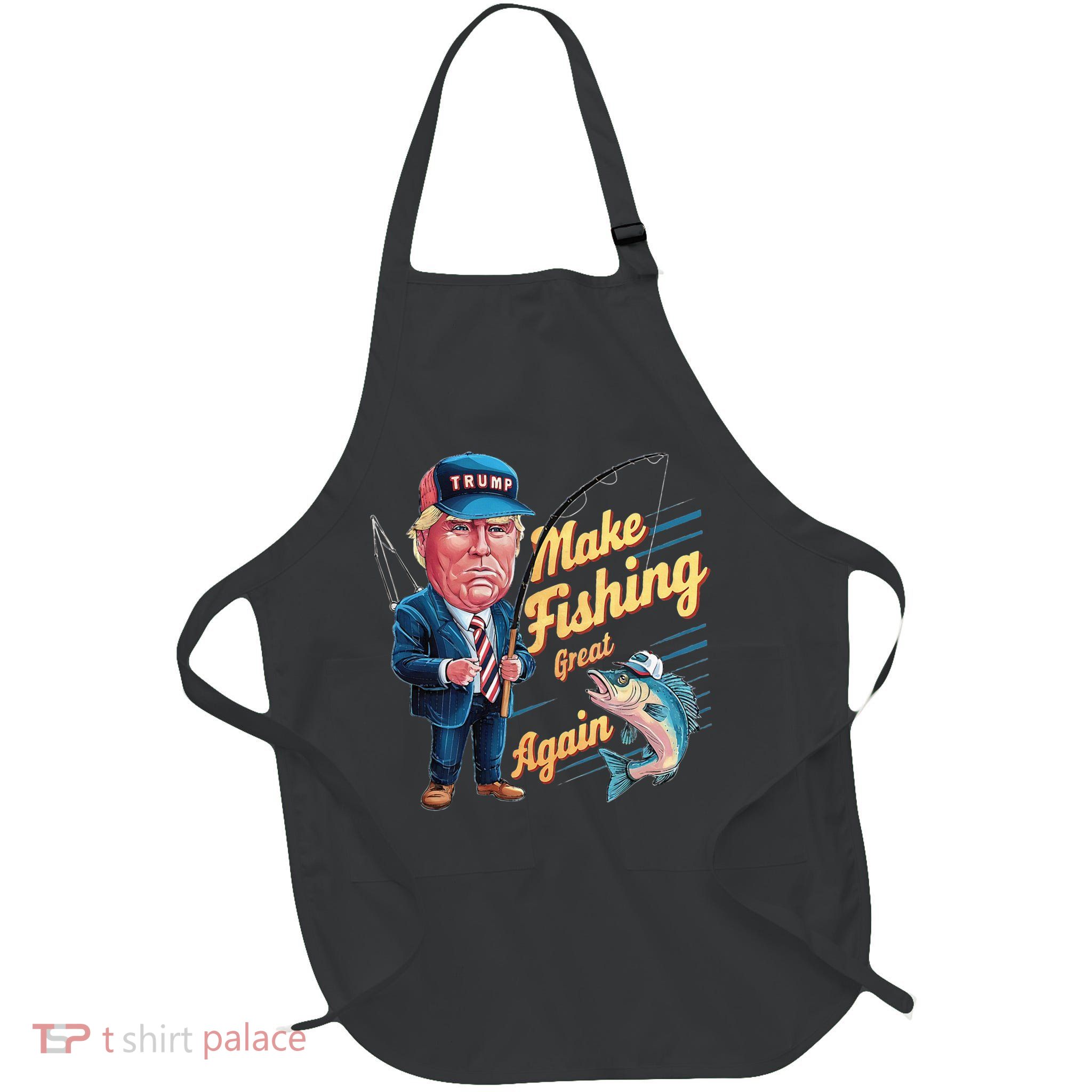 Make Fishing Great Again Trump Funny Fisherman Angler Apron
