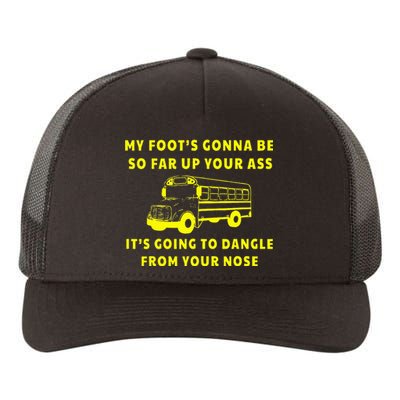 My Foot's Gonna Be So Far Up Your Ass It's Going To Dangle Yupoong Adult 5-Panel Trucker Hat