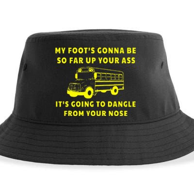 My Foot's Gonna Be So Far Up Your Ass It's Going To Dangle Sustainable Bucket Hat