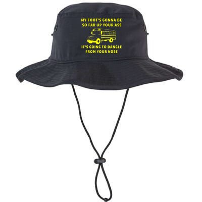 My Foot's Gonna Be So Far Up Your Ass It's Going To Dangle Legacy Cool Fit Booney Bucket Hat