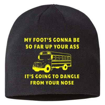 My Foot's Gonna Be So Far Up Your Ass It's Going To Dangle Sustainable Beanie