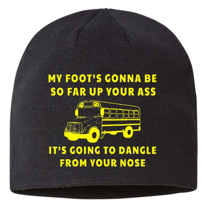 My Foot's Gonna Be So Far Up Your Ass It's Going To Dangle Sustainable Beanie