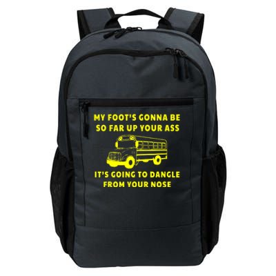 My Foot's Gonna Be So Far Up Your Ass It's Going To Dangle Daily Commute Backpack