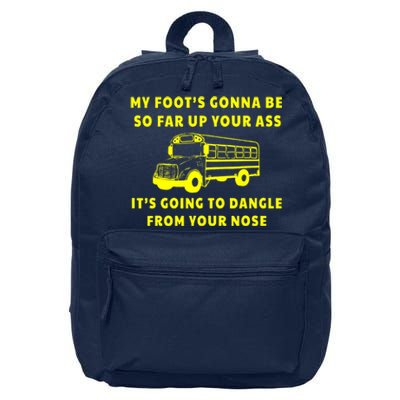 My Foot's Gonna Be So Far Up Your Ass It's Going To Dangle 16 in Basic Backpack