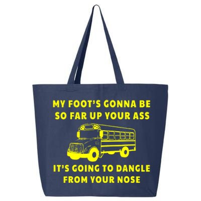 My Foot's Gonna Be So Far Up Your Ass It's Going To Dangle 25L Jumbo Tote