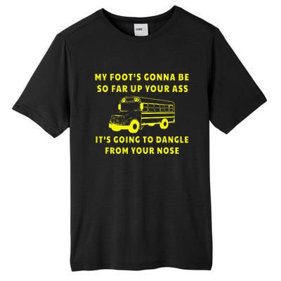 My Foot's Gonna Be So Far Up Your Ass It's Going To Dangle Tall Fusion ChromaSoft Performance T-Shirt