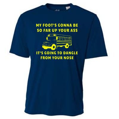 My Foot's Gonna Be So Far Up Your Ass It's Going To Dangle Cooling Performance Crew T-Shirt