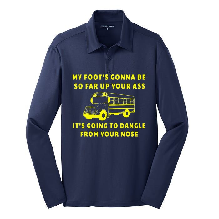 My Foot's Gonna Be So Far Up Your Ass It's Going To Dangle Silk Touch Performance Long Sleeve Polo