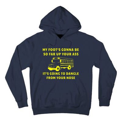 My Foot's Gonna Be So Far Up Your Ass It's Going To Dangle Tall Hoodie