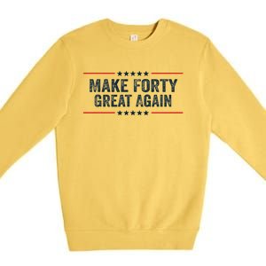 Make Forty Great Again Make 40 Great Again Premium Crewneck Sweatshirt