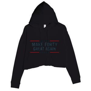 Make Forty Great Again Make 40 Great Again Crop Fleece Hoodie