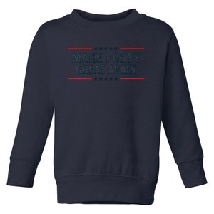 Make Forty Great Again Make 40 Great Again Toddler Sweatshirt