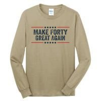 Make Forty Great Again Make 40 Great Again Tall Long Sleeve T-Shirt