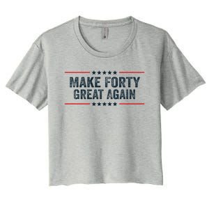 Make Forty Great Again Make 40 Great Again Women's Crop Top Tee