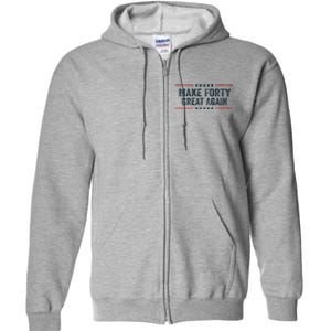 Make Forty Great Again Make 40 Great Again Full Zip Hoodie