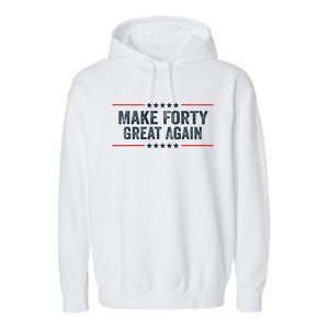 Make Forty Great Again Make 40 Great Again Garment-Dyed Fleece Hoodie