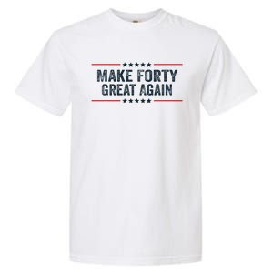 Make Forty Great Again Make 40 Great Again Garment-Dyed Heavyweight T-Shirt