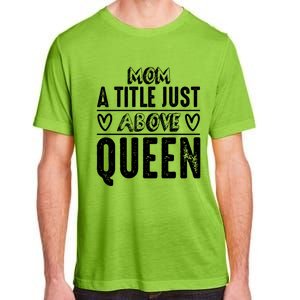 Mom Funny Gift Mom A Title Just Above Queen Gift Adult ChromaSoft Performance T-Shirt