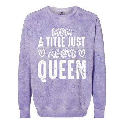 Mom Funny Gift Mom A Title Just Above Queen Gift Colorblast Crewneck Sweatshirt