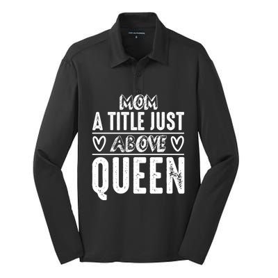 Mom Funny Gift Mom A Title Just Above Queen Gift Silk Touch Performance Long Sleeve Polo