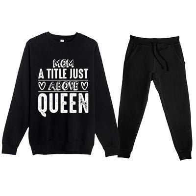 Mom Funny Gift Mom A Title Just Above Queen Gift Premium Crewneck Sweatsuit Set