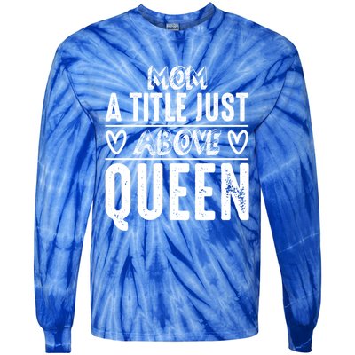 Mom Funny Gift Mom A Title Just Above Queen Gift Tie-Dye Long Sleeve Shirt