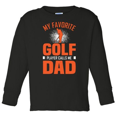 My Favorite Golf Player Calls Me Dad Toddler Long Sleeve Shirt