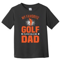 My Favorite Golf Player Calls Me Dad Toddler T-Shirt