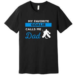 My Favorite Goalie Call Me Dad Gift Hockey Dad Father's Day Gift Premium T-Shirt