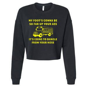 My Foot's Gonna Be So Far Up Your Ass Angry Bus Driver Retro Cropped Pullover Crew