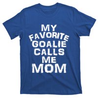 My Favorite Goalie Calls Me Mom Soccer Hockey Sport Gift T-Shirt