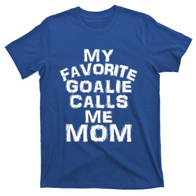 My Favorite Goalie Calls Me Mom Soccer Hockey Sport Gift T-Shirt