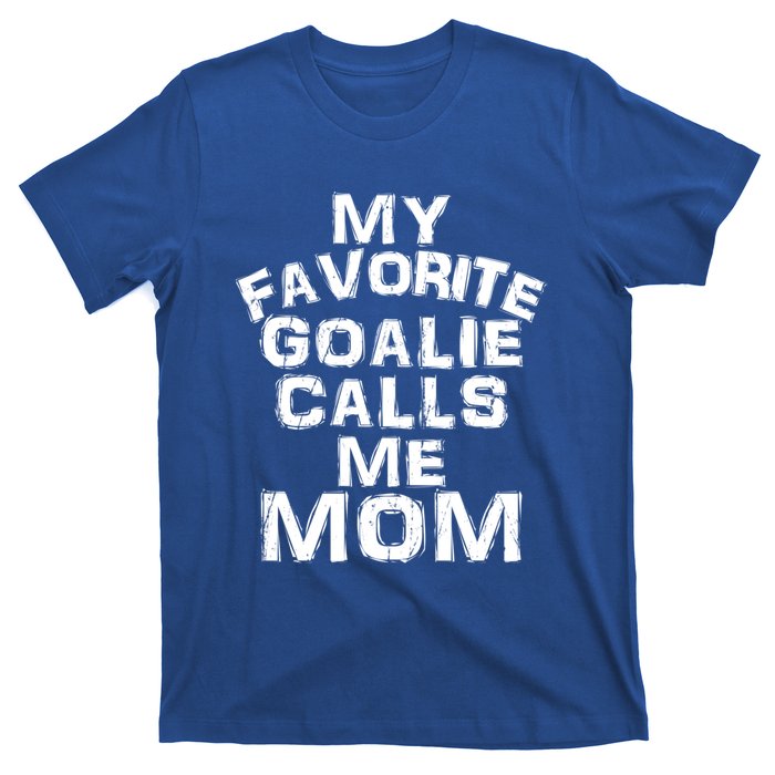 My Favorite Goalie Calls Me Mom Soccer Hockey Sport Gift T-Shirt