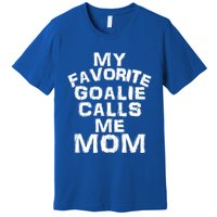 My Favorite Goalie Calls Me Mom Soccer Hockey Sport Gift Premium T-Shirt