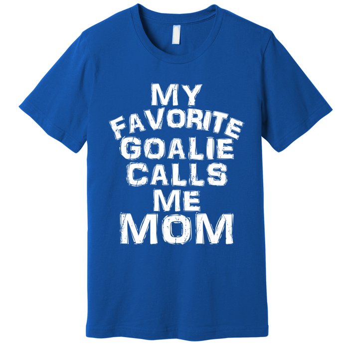 My Favorite Goalie Calls Me Mom Soccer Hockey Sport Gift Premium T-Shirt