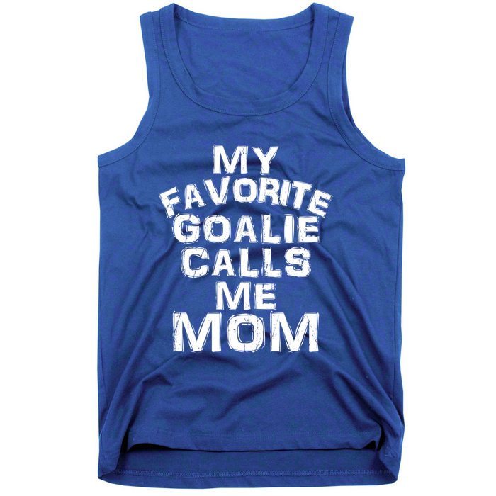 My Favorite Goalie Calls Me Mom Soccer Hockey Sport Gift Tank Top