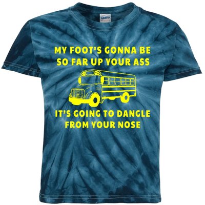 My Foot's Gonna Be So Far Up Your Ass It's Going To Dangle Kids Tie-Dye T-Shirt