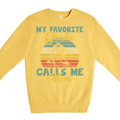 My Favorite Goalie Calls Me Mom Winter Sports Ice Hockey Mom Cool Gift Premium Crewneck Sweatshirt