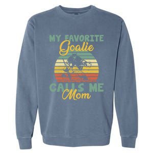 My Favorite Goalie Calls Me Mom Winter Sports Ice Hockey Mom Cool Gift Garment-Dyed Sweatshirt